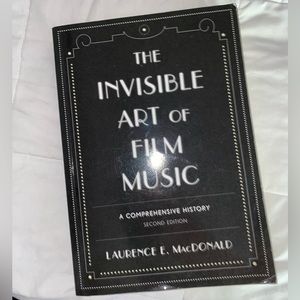 The Invisible Art Of Film Music (second edition) by Laurence E. MacDonald